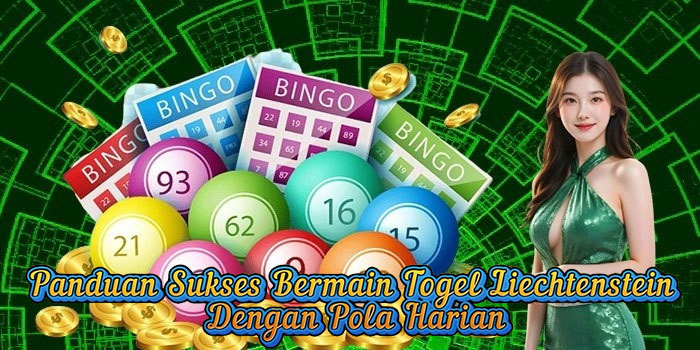 Panduan Sukses Bermain Togel Liechtenstein Dengan Pola Harian