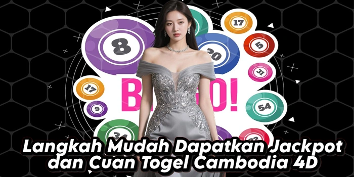 Langkah Mudah Dapatkan Jackpot dan Cuan Togel Cambodia 4D