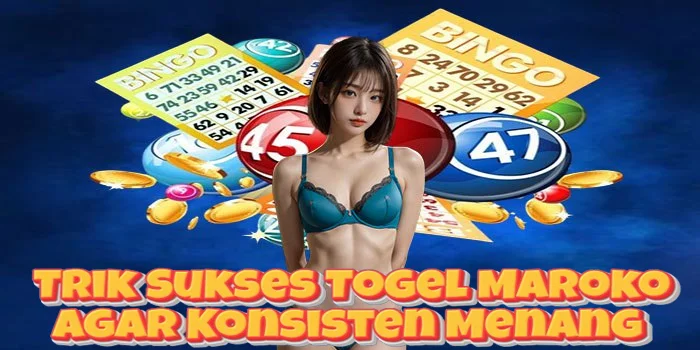 Trik Sukses Togel Maroko Agar Konsisten Menang