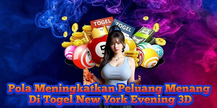 Pola Meningkatkan Peluang Menang Di Togel New York Evening 3D