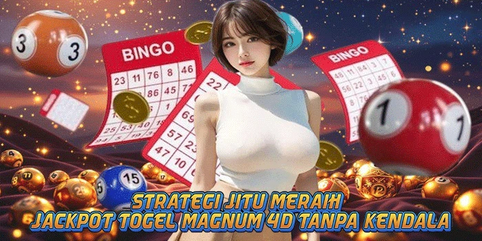 Strategi Jitu Meraih Jackpot Togel Magnum 4D Tanpa Kendala
