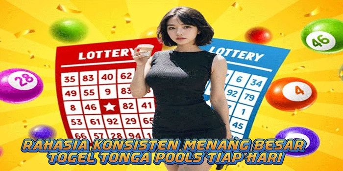 Rahasia Konsisten Menang Besar Togel Tonga Pools Tiap Hari

