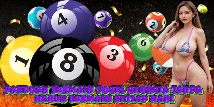 Panduan Bermain Togel Georgia Tanpa Harus Bermain Setiap Hari